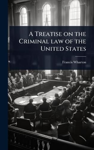 Cover image for A Treatise on the Criminal law of the United States