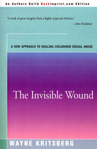 Cover image for The Invisible Wound: A New Approach to Healing Childhood Sexual Abuse