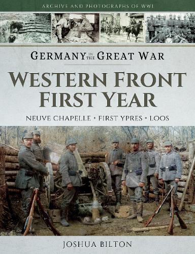 Germany in the Great War - Western Front First Year: Neuve Chapelle, First Ypres, Loos