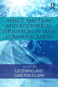 Cover image for Affect, Emotion, and Rhetorical Persuasion in Mass Communication