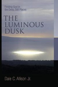 Cover image for Luminous Dusk: Finding God in the Deep, Still Places