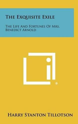 Cover image for The Exquisite Exile: The Life and Fortunes of Mrs. Benedict Arnold