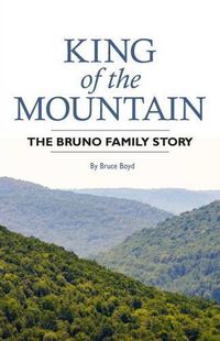 Cover image for King of the Mountain: The Bruno Family Story