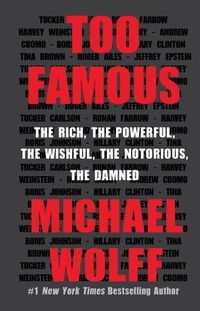 Cover image for Too Famous: The Rich, the Powerful, the Wishful, the Notorious, the Damned