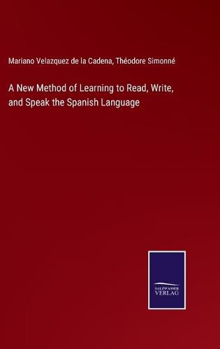 Cover image for A New Method of Learning to Read, Write, and Speak the Spanish Language