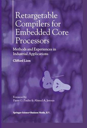 Cover image for Retargetable Compilers for Embedded Core Processors: Methods and Experiences in Industrial Applications