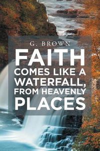 Cover image for Faith Comes Like a Waterfall, from Heavenly Places