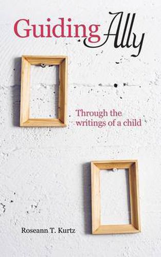 Cover image for Guiding Ally: Through the Writings of a Child