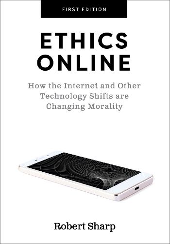 Ethics Online: How the Internet and Other Technology Shifts are Changing Morality