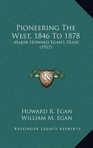 Cover image for Pioneering the West, 1846 to 1878: Major Howard Egan's Diary (1917)