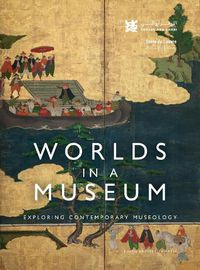 Cover image for Worlds in a Museum: Exploring Contemporary Museology