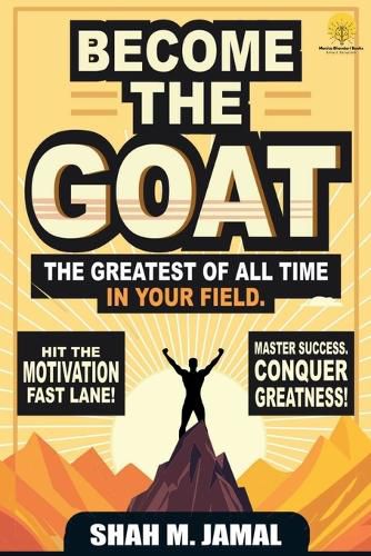 Cover image for Become The GOAT - The Greatest of All Time in Your Field