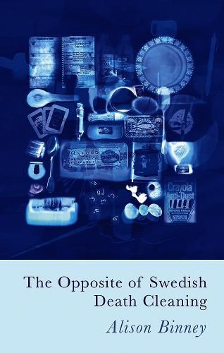 Cover image for The Opposite of Swedish Death Cleaning