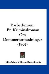 Cover image for Barberkniven: En Kriminalroman Om Dommerformodninger (1907)