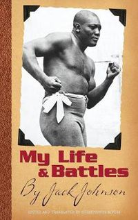 Cover image for My Life and Battles: By Jack Johnson