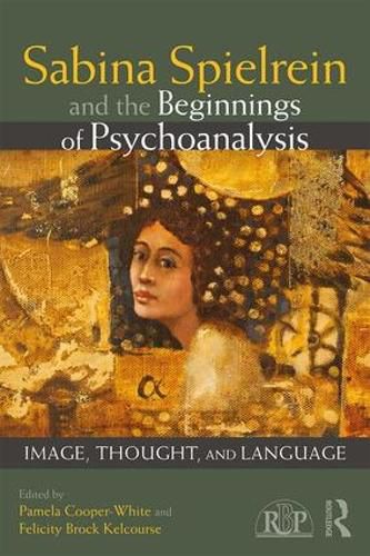 Cover image for Sabina Spielrein and the Beginnings of Psychoanalysis: Image, Thought, and Language