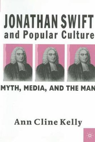 Cover image for Jonathan Swift and Popular Culture Myth, Media and the Man: Myth, Media, and the Man