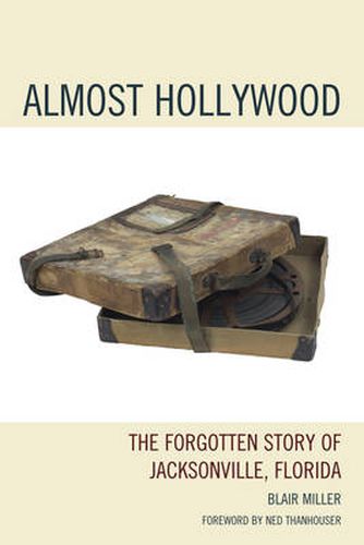 Cover image for Almost Hollywood: The Forgotten Story of Jacksonville, Florida