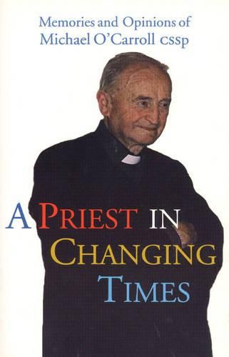 Cover image for A Priest in Changing Times: Memories and Opinions of Michael O'Carroll