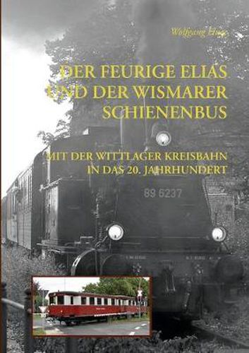 Cover image for Der Feurige Elias und der Wismarer Schienenbus: Mit der Wittlager Kreisbahn ins 20. Jahrhundert