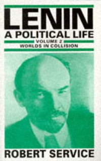 Cover image for Lenin: A Political Life: Volume 2: Worlds in Collision