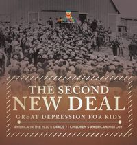 Cover image for The Second New Deal Great Depression for Kids America in the 1930's Grade 7 Children's American History