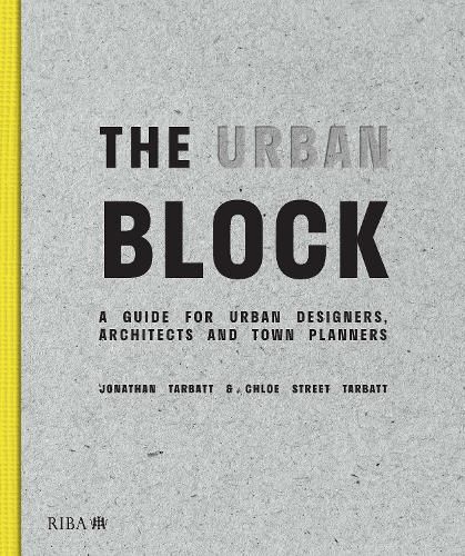 Cover image for The Urban Block: A Guide for Urban Designers, Architects and Town Planners