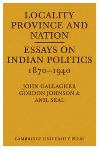 Cover image for Locality, Province and Nation: Essays on Indian Politics 1870 to 1940