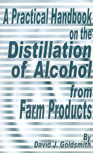 Cover image for A Practical Handbook on the Distillation of Alcohol from Farm Products