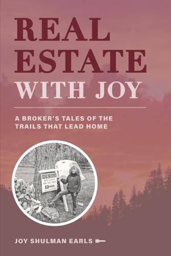 Real Estate with Joy: A Broker's Tales of the Trails that Lead Home
