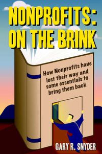 Cover image for Nonprofits: On the Brink:How Nonprofits Have Lost Their Way and Some Essentials to Bring Them Back
