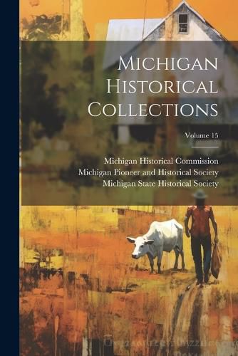 Cover image for Michigan Historical Collections; Volume 15