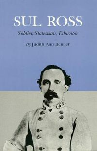 Cover image for Sul Ross: Soldier, Statesman, Educator