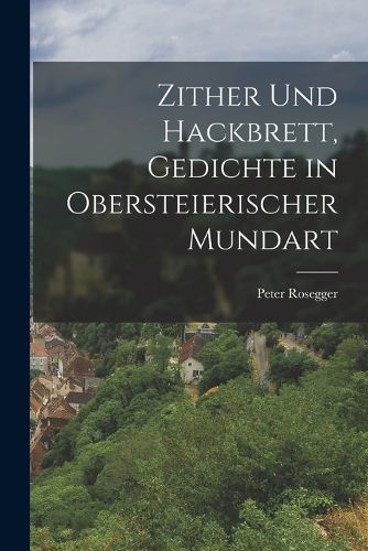 Cover image for Zither und Hackbrett, Gedichte in obersteierischer Mundart