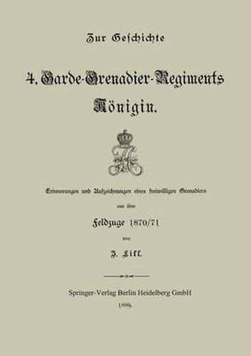 Cover image for Zur Geschichte Des 4. Garde-Grenadier-Regiments Koenigin: Erinnerungen Und Aufzeichnungen Eines Freiwilligen Grenadiers Aus Dem Feldzuge 1870/71