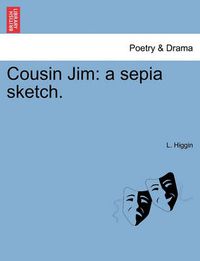 Cover image for Cousin Jim: A Sepia Sketch.