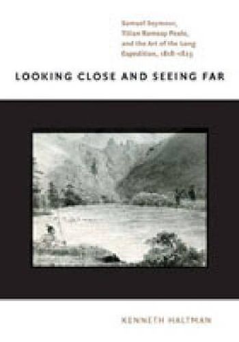 Cover image for Looking Close and Seeing Far: Samuel Seymour, Titian Ramsay Peale, and the Art of the Long Expedition, 1818-1823