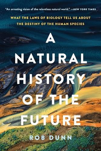 Cover image for A Natural History of the Future: What the Laws of Biology Tell Us about the Destiny of the Human Species