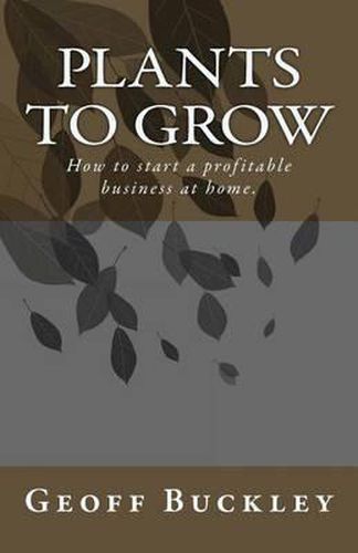Cover image for Plants to Grow: How to start a profitable business at home.