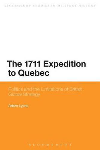 Cover image for The 1711 Expedition to Quebec: Politics and the Limitations of British Global Strategy