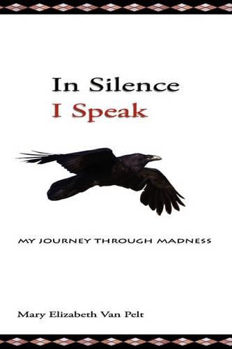 Cover image for In Silence I Speak: My Journey Through Madness