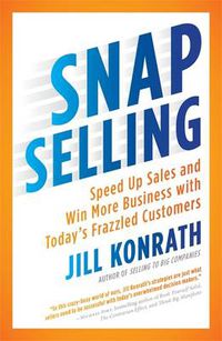 Cover image for Snap Selling: Speed Up Sales and Win More Business with Today's Frazzled Customers