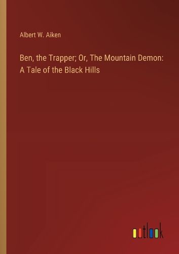 Cover image for Ben, the Trapper; Or, The Mountain Demon