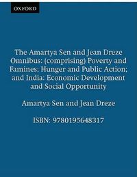 Cover image for The Amartya Sen and Jean Dreze Omnibus: (comprising) Poverty and Famines; Hunger and Public Action; and India: Economic Development and Social Opportunity