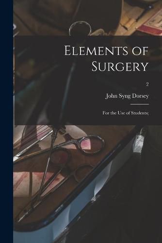 Elements of Surgery; for the Use of Students;; 2