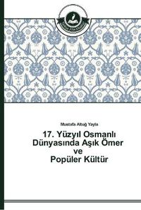 Cover image for 17. Yuzy&#305;l Osmanl&#305; Dunyas&#305;nda A&#351;&#305;k OEmer ve Populer Kultur