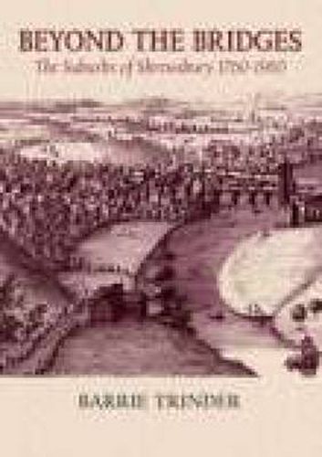 Cover image for Beyond The Bridges: The Suburbs of Shrewsbury 1760-1960