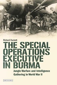 Cover image for The Special Operations Executive (SOE) in Burma: Jungle Warfare and Intelligence Gathering in WW2