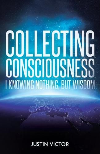 Cover image for Collecting Consciousness: I Know Nothing, But Wisdom