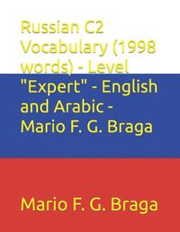 Cover image for Russian C2 Vocabulary (1998 words) - Level "Expert" - English and Arabic - Mario F. G. Braga